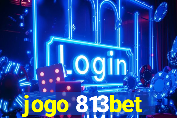 jogo 813bet